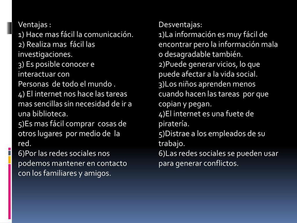 Ventajas : 1) Hace mas fácil la comunicación. 2) Realiza mas fácil las investigaciones. 3) Es posible conocer e interactuar con.