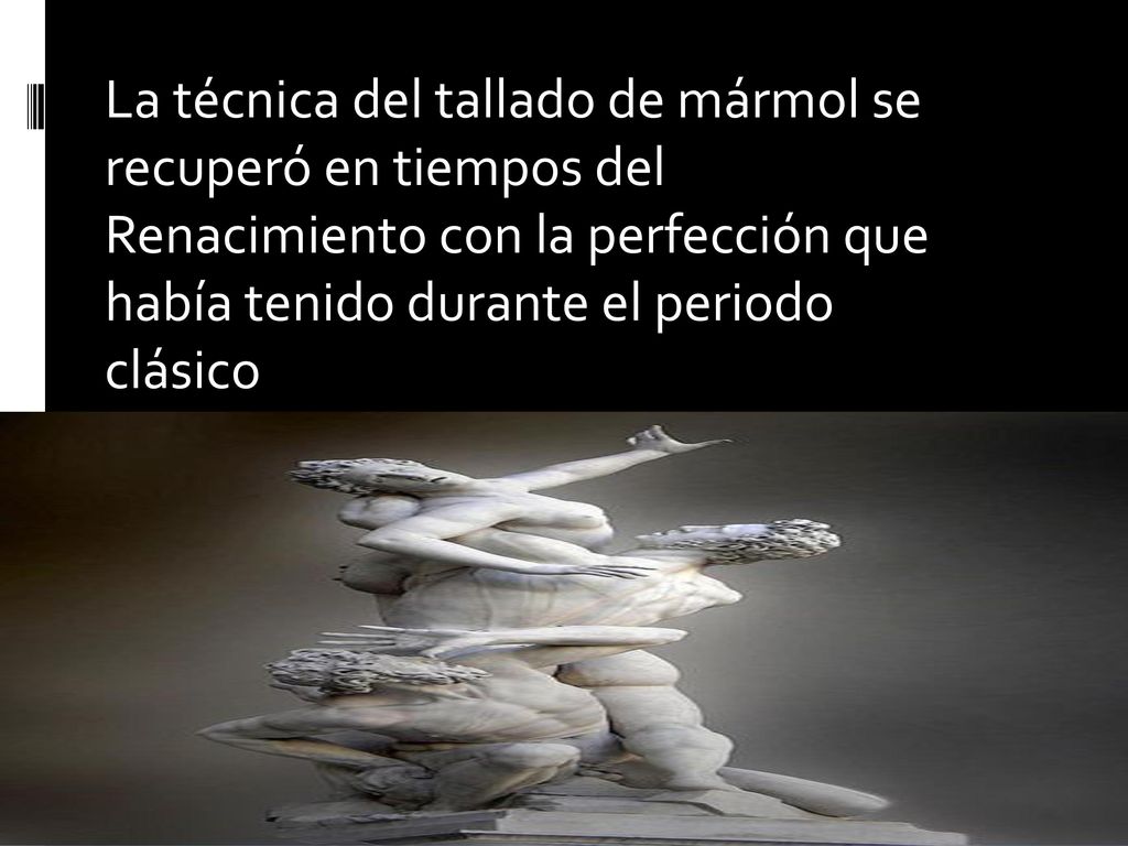 La técnica del tallado de mármol se recuperó en tiempos del Renacimiento con la perfección que había tenido durante el periodo clásico