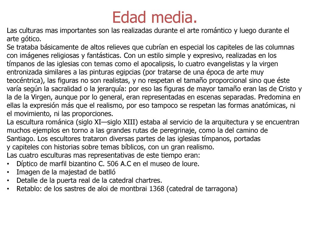 Edad media. Las culturas mas importantes son las realizadas durante el arte romántico y luego durante el arte gótico.