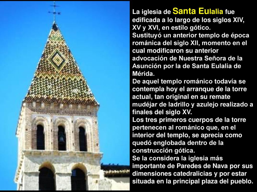 La iglesia de Santa Eulalia fue edificada a lo largo de los siglos XIV, XV y XVI, en estilo gótico.