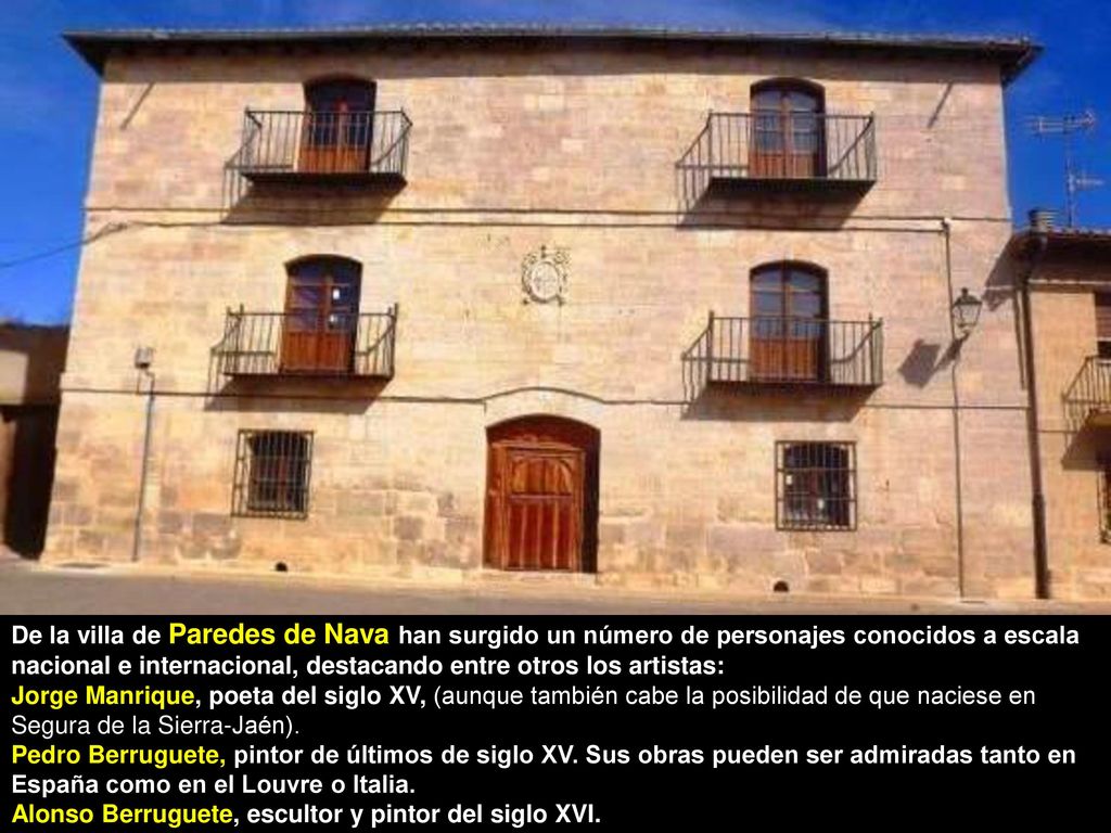 De la villa de Paredes de Nava han surgido un número de personajes conocidos a escala nacional e internacional, destacando entre otros los artistas: