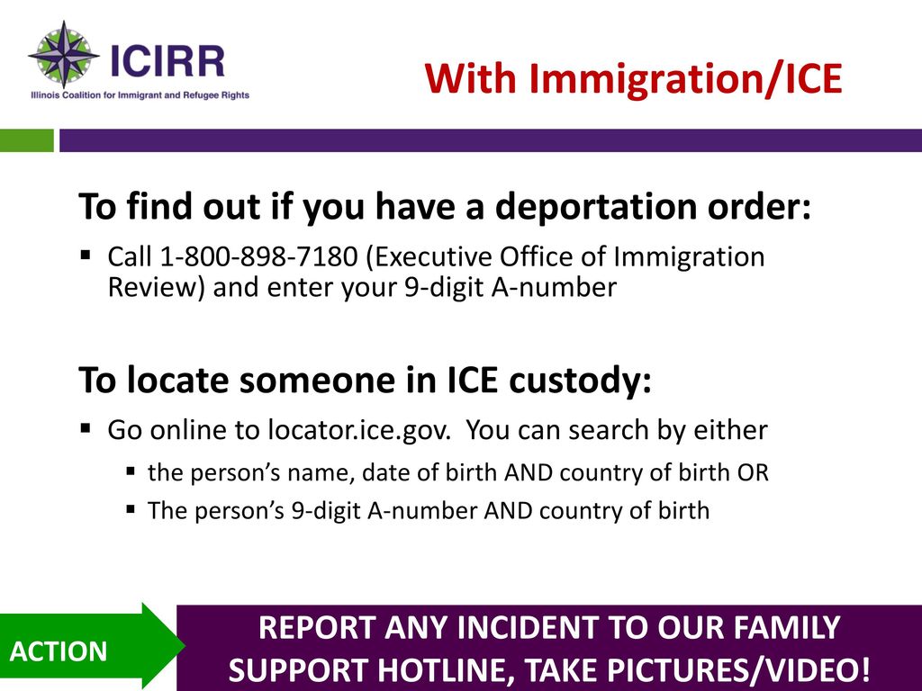 With Immigration/ICE To find out if you have a deportation order: