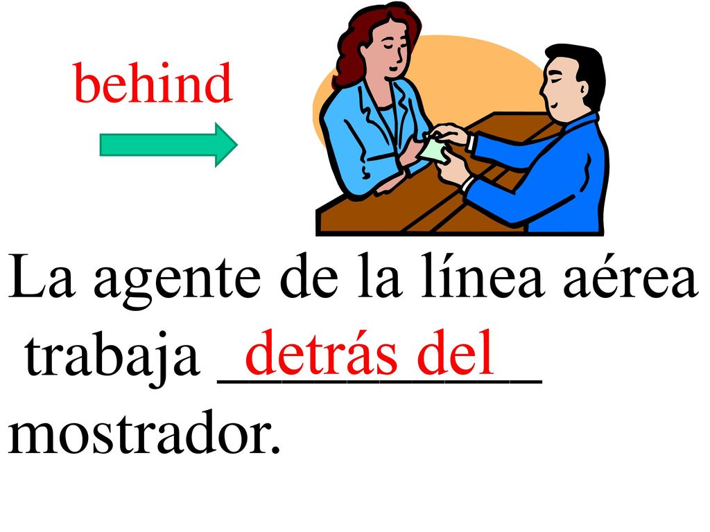 La agente de la línea aérea trabaja __________ mostrador. detrás del
