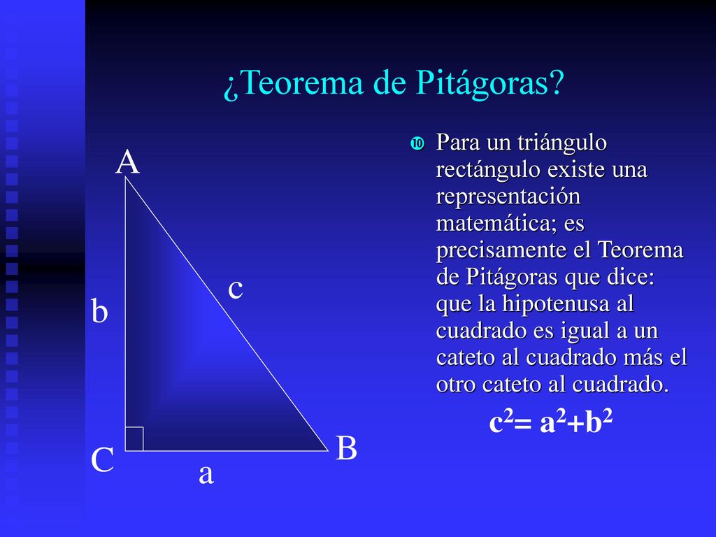 ¿Teorema de Pitágoras A c b B C a c2= a2+b2
