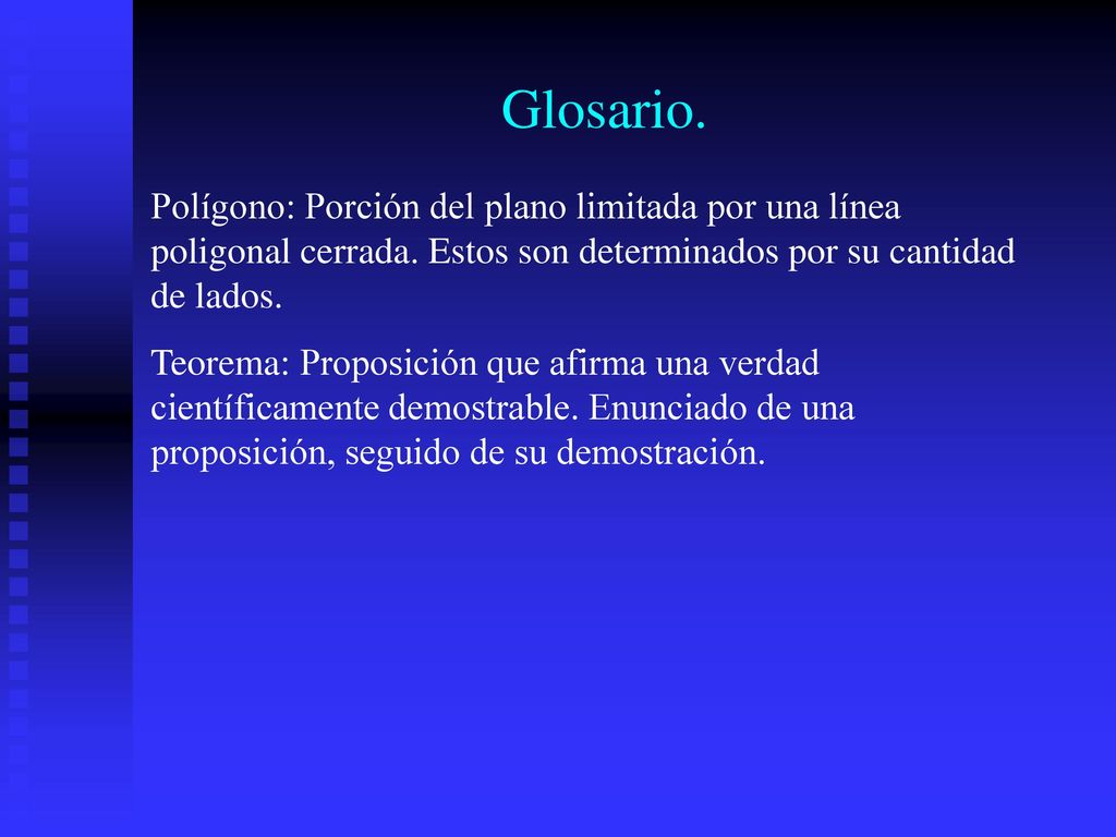 Glosario. Polígono: Porción del plano limitada por una línea poligonal cerrada. Estos son determinados por su cantidad de lados.