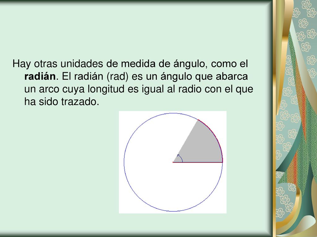 Hay otras unidades de medida de ángulo, como el radián