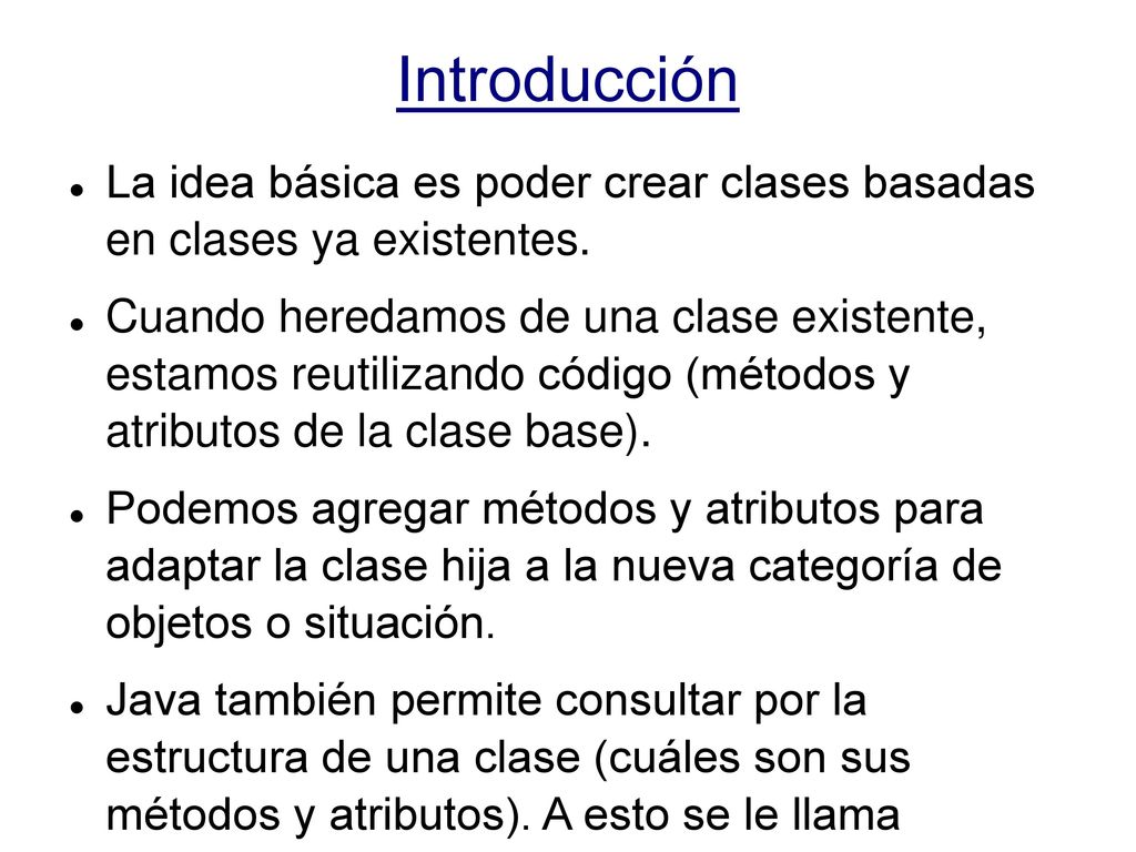 Introducción La idea básica es poder crear clases basadas en clases ya existentes.