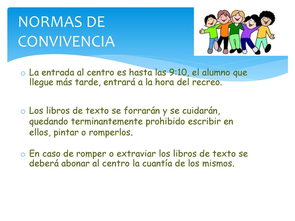 NORMAS DE CONVIVENCIA La entrada al centro es hasta las 9:10, el alumno que llegue más tarde, entrará a la hora del recreo.
