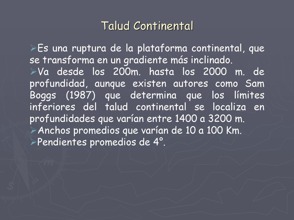 Talud Continental Es una ruptura de la plataforma continental, que se transforma en un gradiente más inclinado.