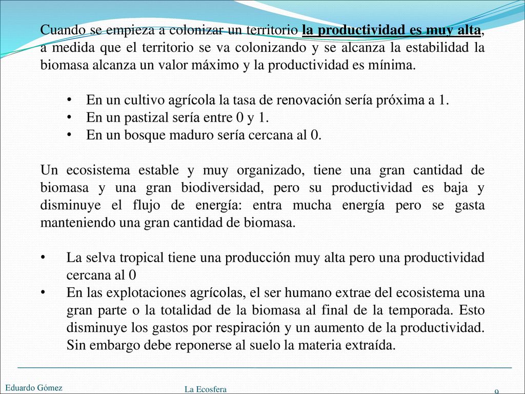 En un cultivo agrícola la tasa de renovación sería próxima a 1.