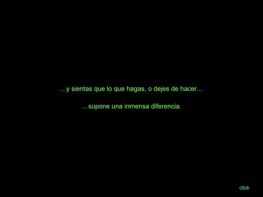 …y sientas que lo que hagas, o dejes de hacer…