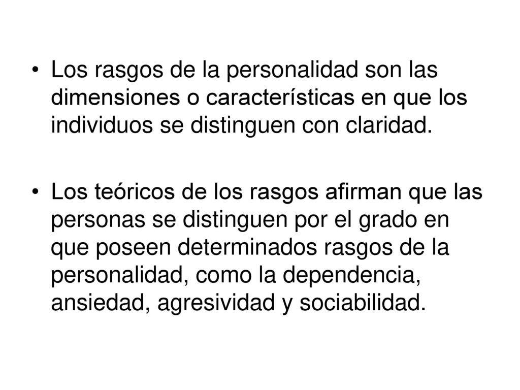 Los rasgos de la personalidad son las dimensiones o características en que los individuos se distinguen con claridad.