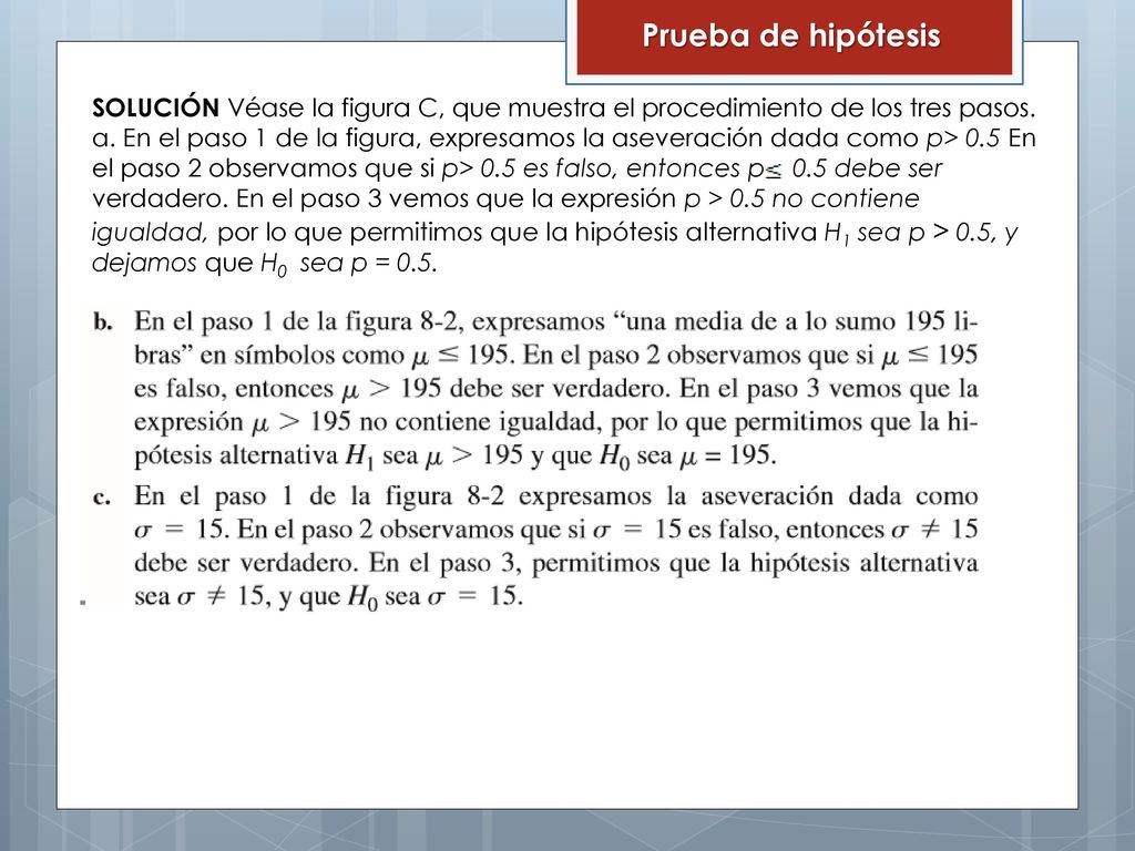Prueba de hipótesis SOLUCIÓN Véase la figura C, que muestra el procedimiento de los tres pasos.