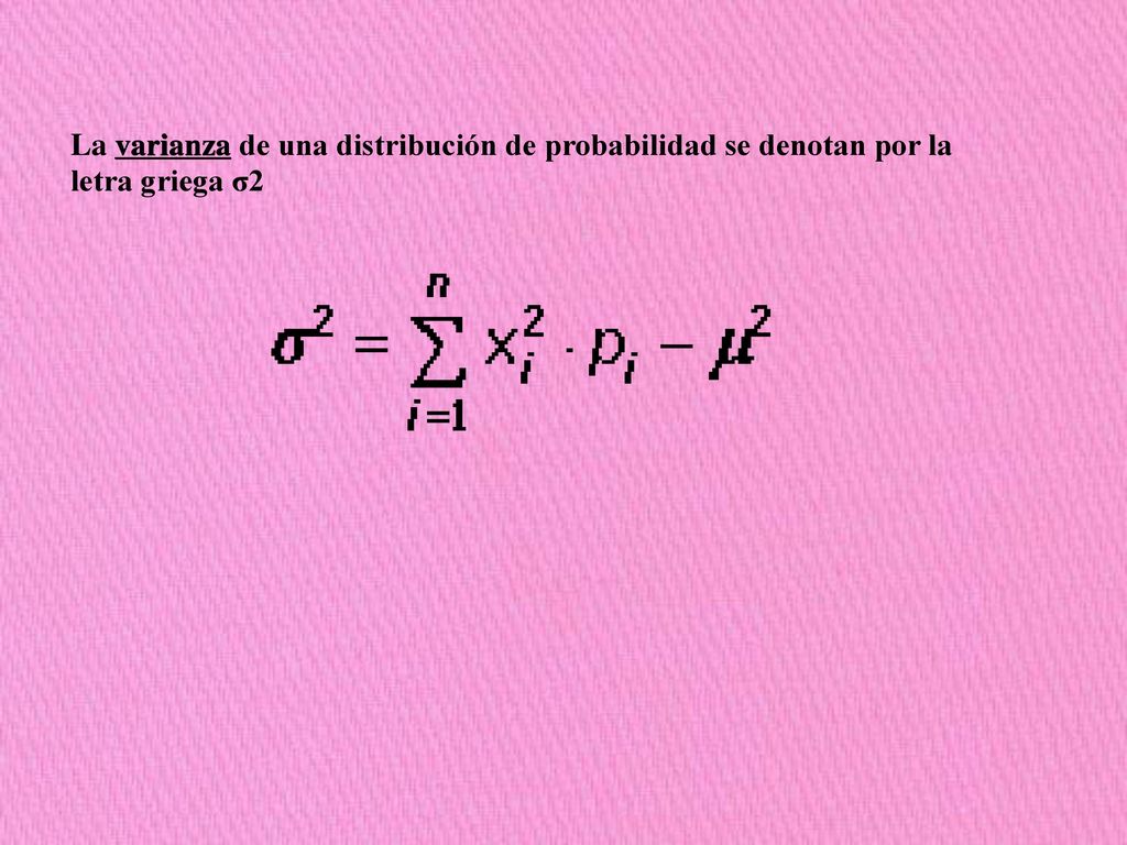 La varianza de una distribución de probabilidad se denotan por la letra griega σ2