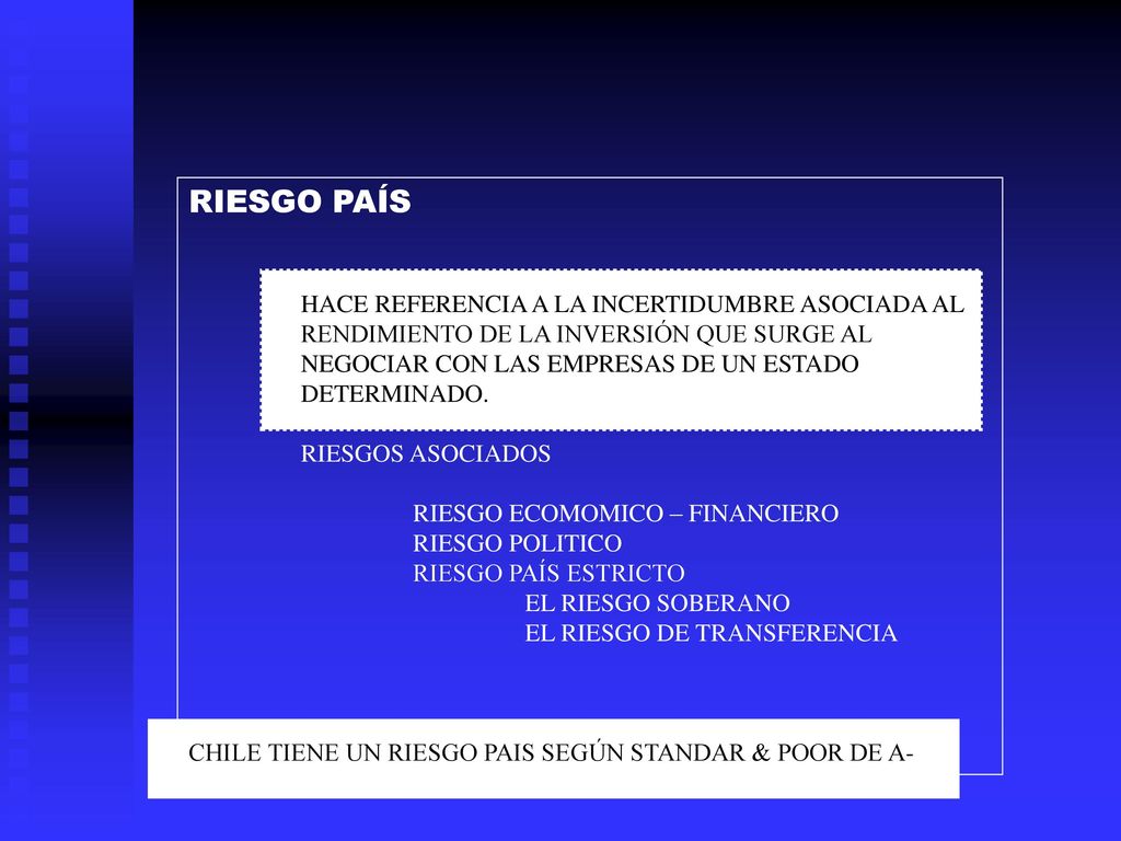 RIESGO PAÍS HACE REFERENCIA A LA INCERTIDUMBRE ASOCIADA AL RENDIMIENTO DE LA INVERSIÓN QUE SURGE AL NEGOCIAR CON LAS EMPRESAS DE UN ESTADO.