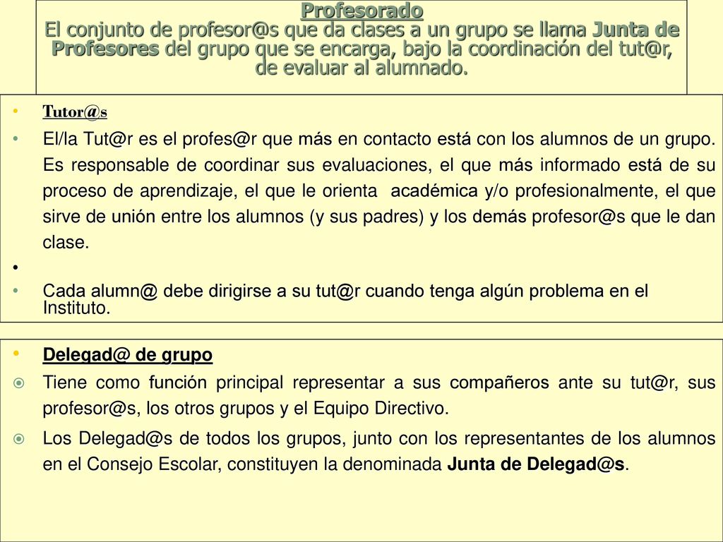 Profesorado El conjunto de que da clases a un grupo se llama Junta de Profesores del grupo que se encarga, bajo la coordinación del de evaluar al alumnado.