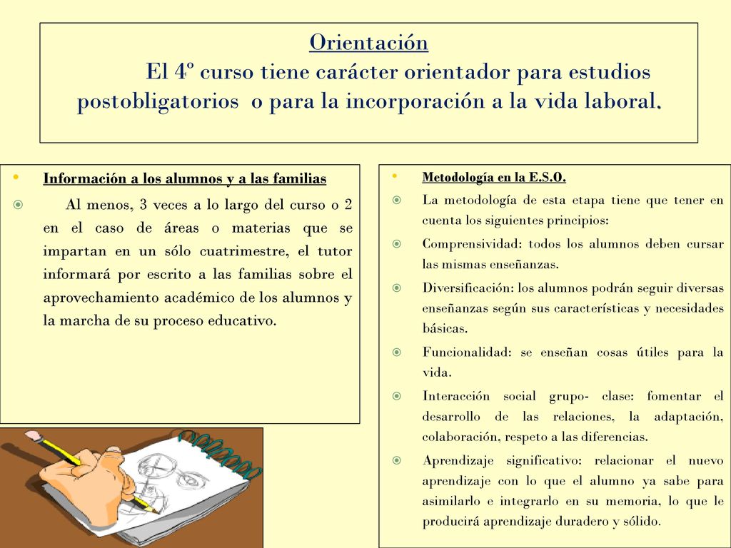 Orientación El 4º curso tiene carácter orientador para estudios postobligatorios o para la incorporación a la vida laboral.