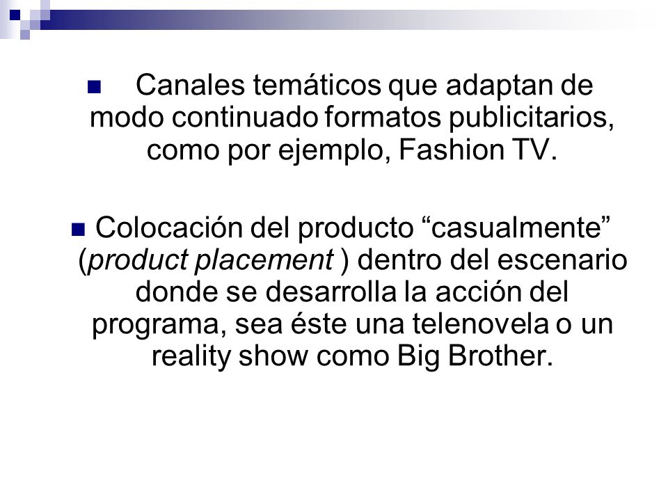 Canales temáticos que adaptan de modo continuado formatos publicitarios, como por ejemplo, Fashion TV.