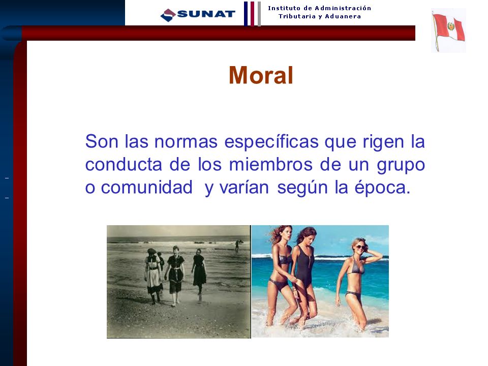 Moral Son las normas específicas que rigen la conducta de los miembros de un grupo o comunidad y varían según la época.