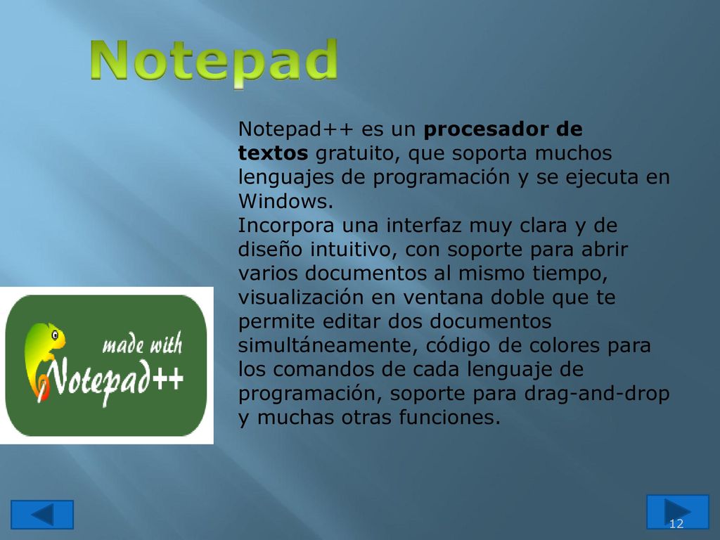 Notepad Notepad++ es un procesador de textos gratuito, que soporta muchos lenguajes de programación y se ejecuta en Windows.