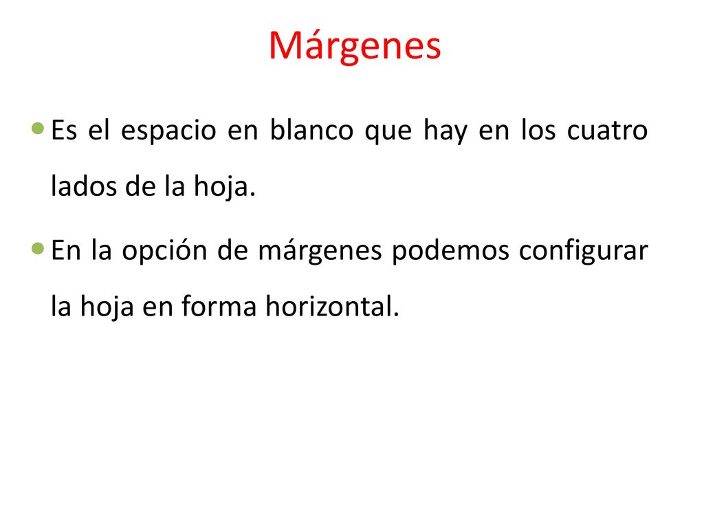 Márgenes Es el espacio en blanco que hay en los cuatro lados de la hoja.