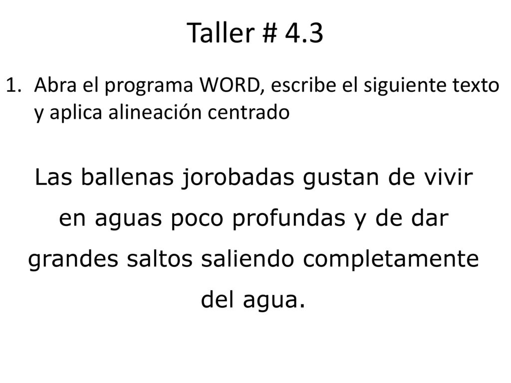 Taller # 4.3 Abra el programa WORD, escribe el siguiente texto y aplica alineación centrado.