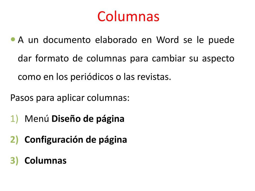 Columnas A un documento elaborado en Word se le puede dar formato de columnas para cambiar su aspecto como en los periódicos o las revistas.
