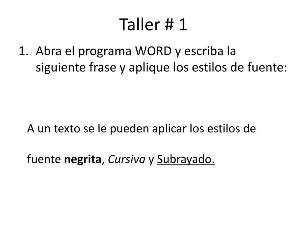 Taller # 1 Abra el programa WORD y escriba la siguiente frase y aplique los estilos de fuente: