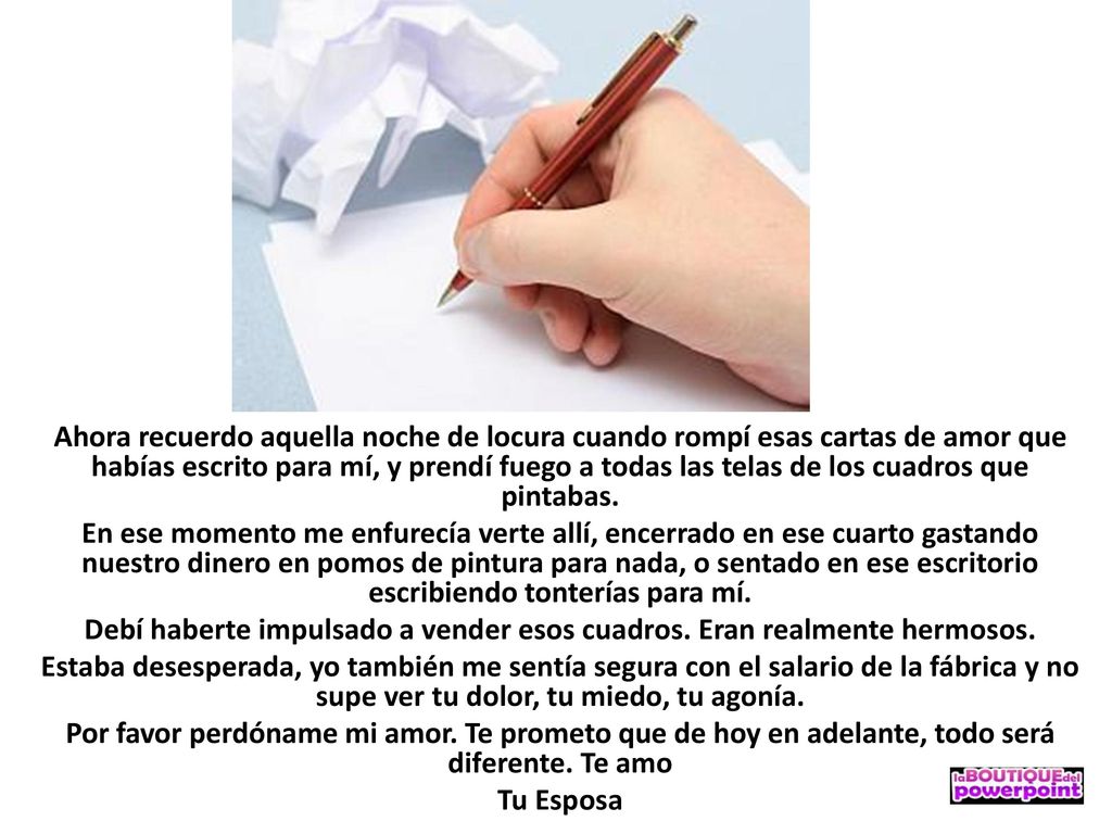 Ahora recuerdo aquella noche de locura cuando rompí esas cartas de amor que habías escrito para mí, y prendí fuego a todas las telas de los cuadros que pintabas.