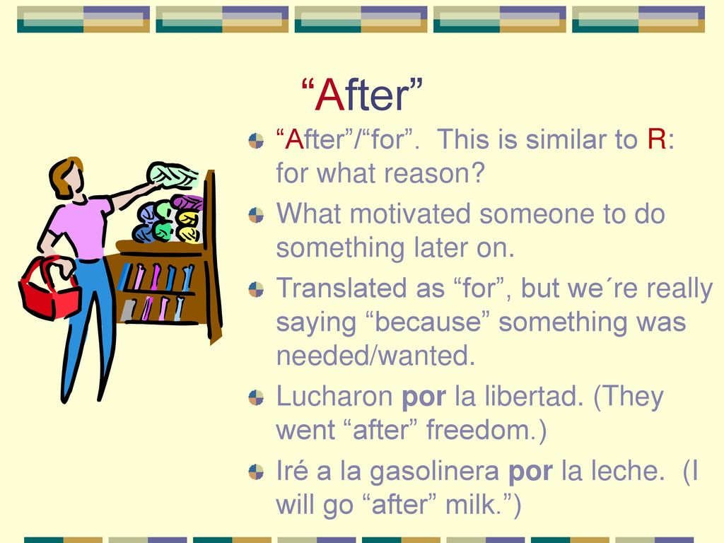 After After / for . This is similar to R: for what reason