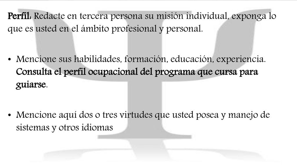 Perfil: Redacte en tercera persona su misión individual, exponga lo que es usted en el ámbito profesional y personal.