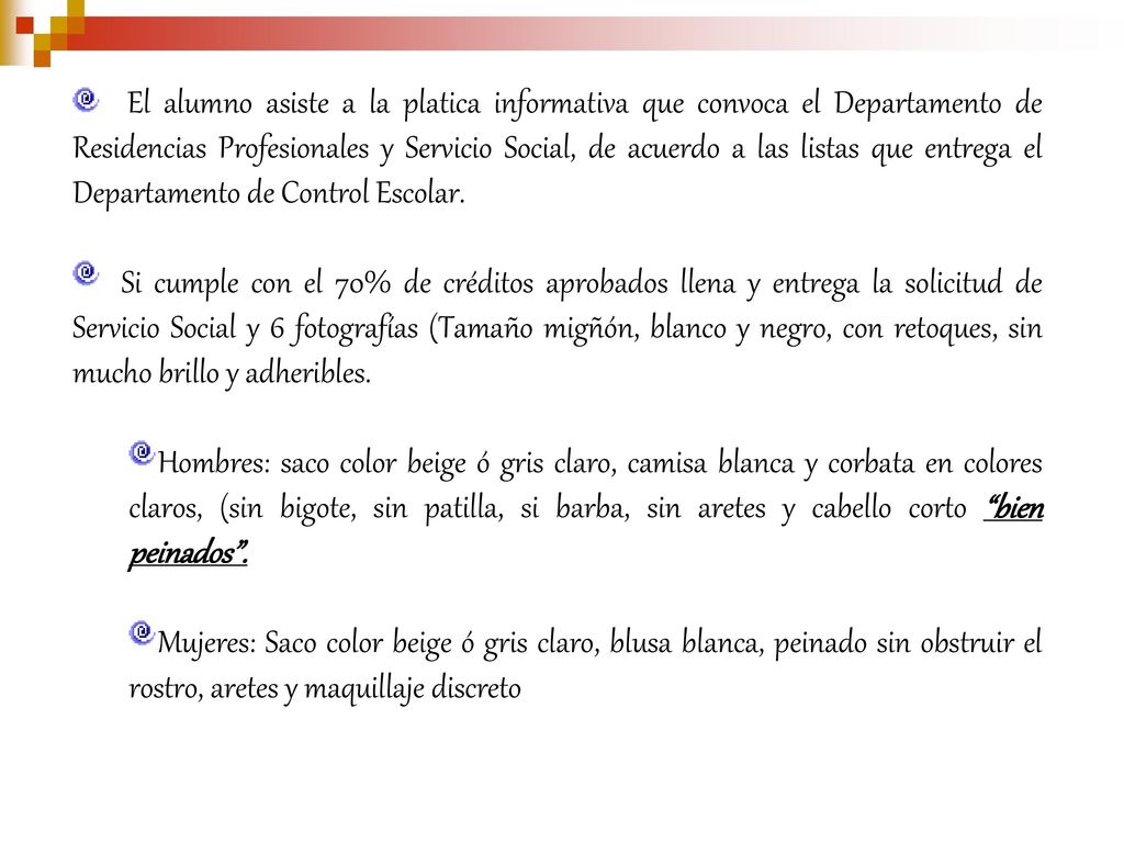 El alumno asiste a la platica informativa que convoca el Departamento de Residencias Profesionales y Servicio Social, de acuerdo a las listas que entrega el Departamento de Control Escolar.