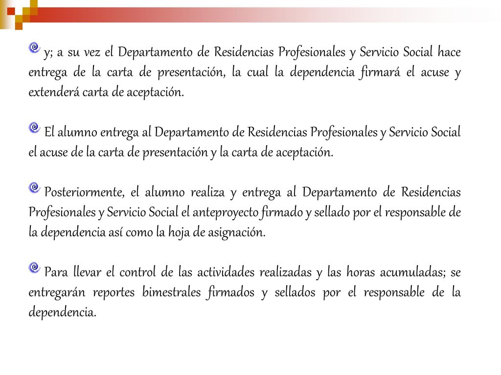 y; a su vez el Departamento de Residencias Profesionales y Servicio Social hace entrega de la carta de presentación, la cual la dependencia firmará el acuse y extenderá carta de aceptación.