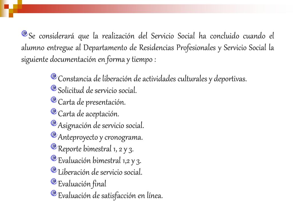 Se considerará que la realización del Servicio Social ha concluido cuando el alumno entregue al Departamento de Residencias Profesionales y Servicio Social la siguiente documentación en forma y tiempo :