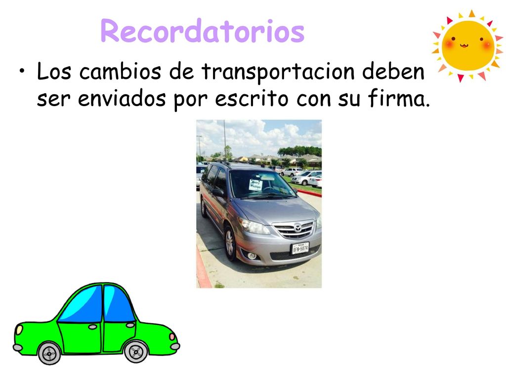 Recordatorios Los cambios de transportacion deben ser enviados por escrito con su firma.