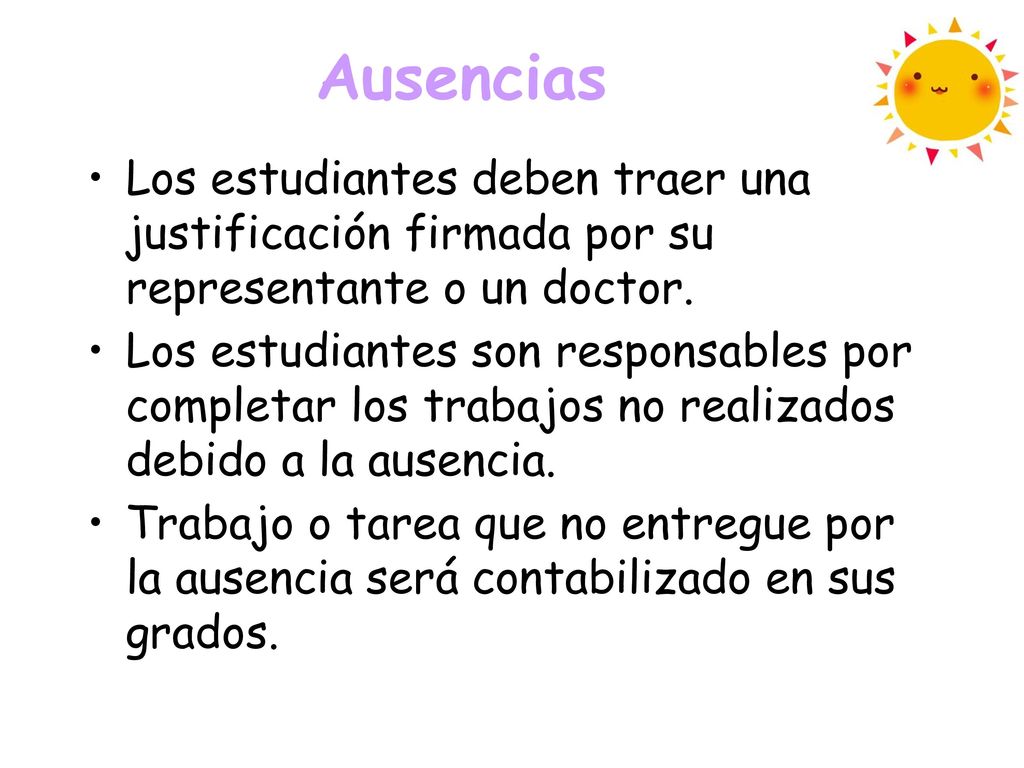 Ausencias Los estudiantes deben traer una justificación firmada por su representante o un doctor.