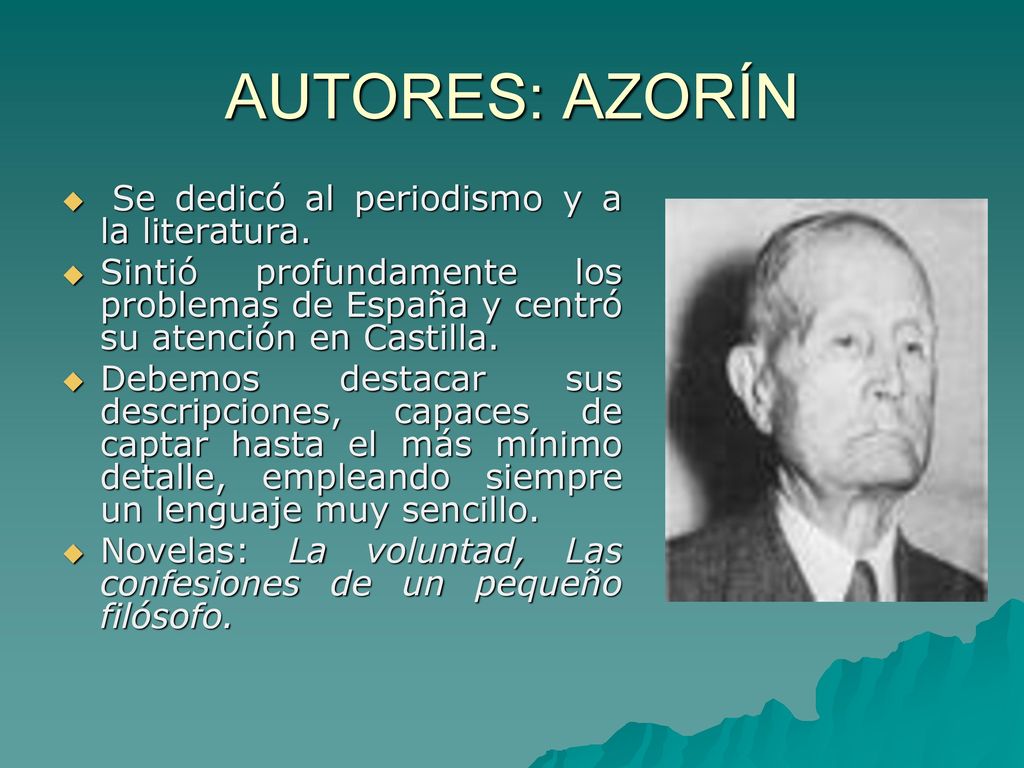 AUTORES: AZORÍN Se dedicó al periodismo y a la literatura.
