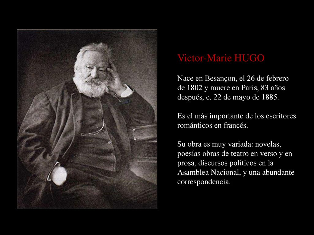 Victor-Marie HUGO Nace en Besançon, el 26 de febrero de 1802 y muere en París, 83 años después, e. 22 de mayo de