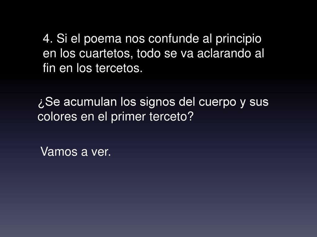 4. Si el poema nos confunde al principio en los cuartetos, todo se va aclarando al fin en los tercetos.