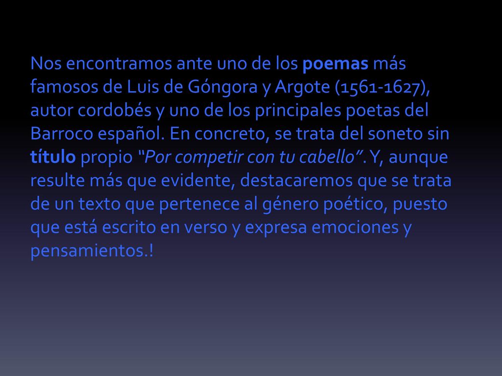 Nos encontramos ante uno de los poemas más famosos de Luis de Góngora y Argote ( ), autor cordobés y uno de los principales poetas del Barroco español.