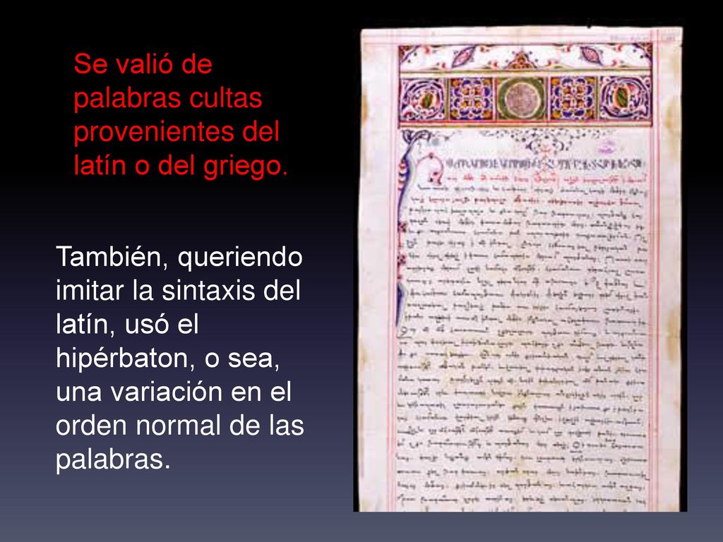 Se valió de palabras cultas provenientes del latín o del griego.