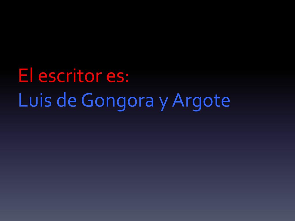El escritor es: Luis de Gongora y Argote