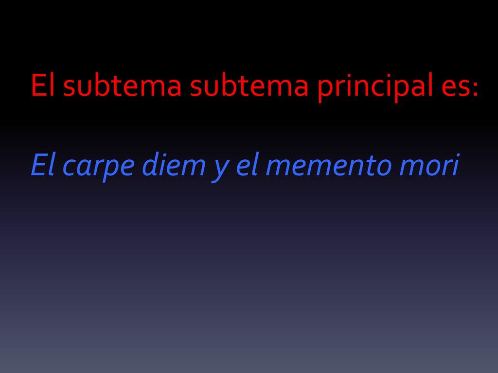 El subtema subtema principal es: El carpe diem y el memento mori