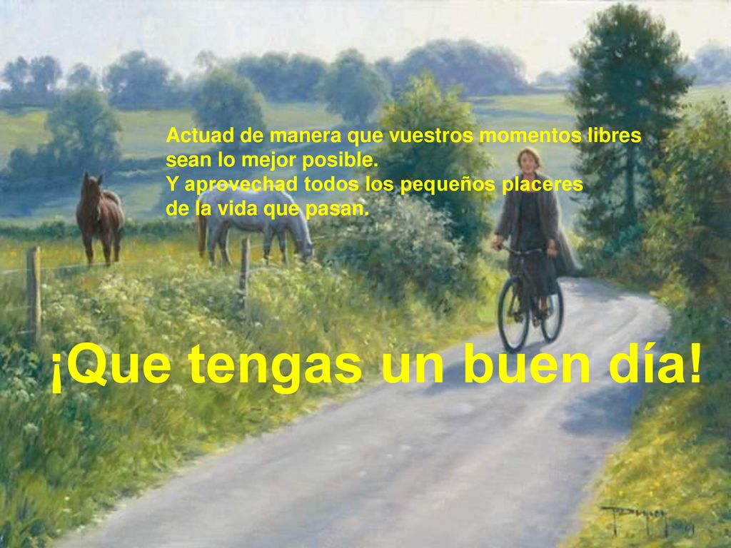 ¡Que tengas un buen día! Actuad de manera que vuestros momentos libres