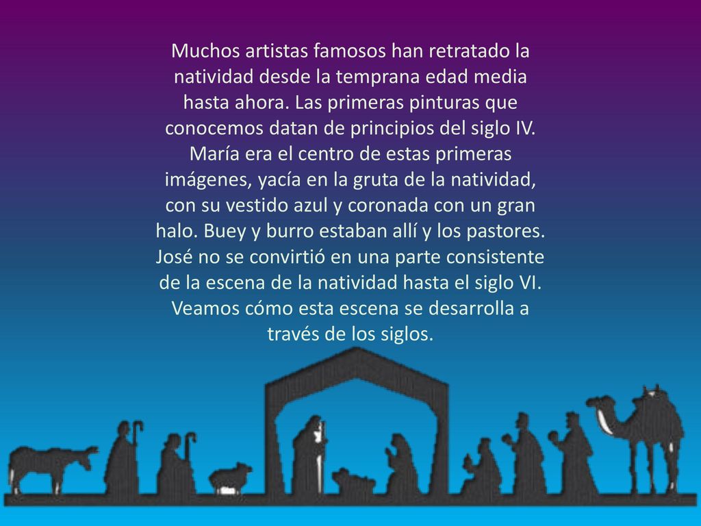 Muchos artistas famosos han retratado la natividad desde la temprana edad media hasta ahora.
