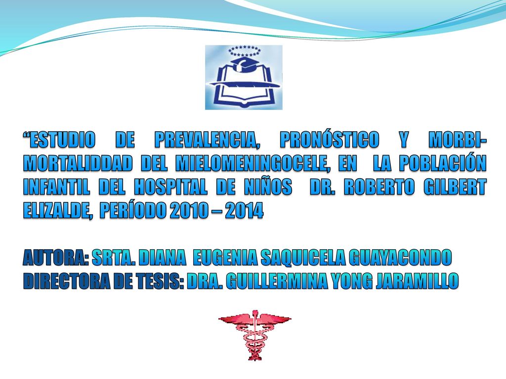 ESTUDIO DE PREVALENCIA, PRONÓSTICO Y MORBI-MORTALIDDAD DEL MIELOMENINGOCELE, EN LA POBLACIÓN INFANTIL DEL HOSPITAL DE NIÑOS DR. ROBERTO GILBERT ELIZALDE, PERÍODO 2010 – 2014