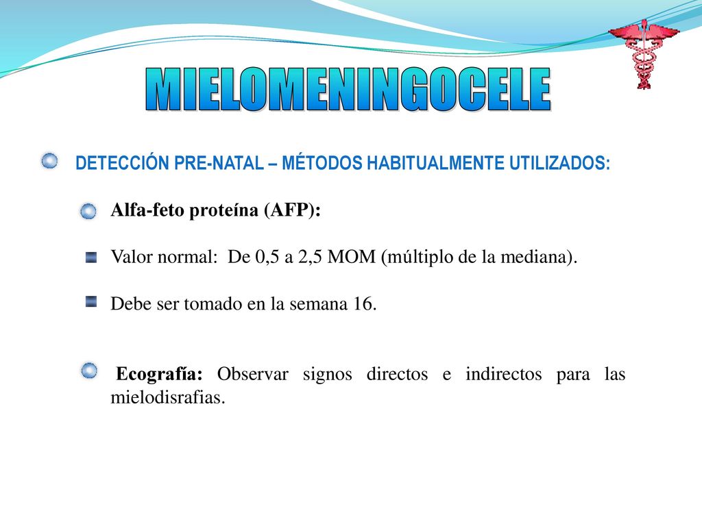 MIELOMENINGOCELE DETECCIÓN PRE-NATAL – MÉTODOS HABITUALMENTE UTILIZADOS: Alfa-feto proteína (AFP):