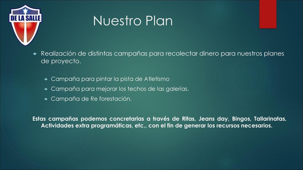 Nuestro Plan Realización de distintas campañas para recolectar dinero para nuestros planes de proyecto.