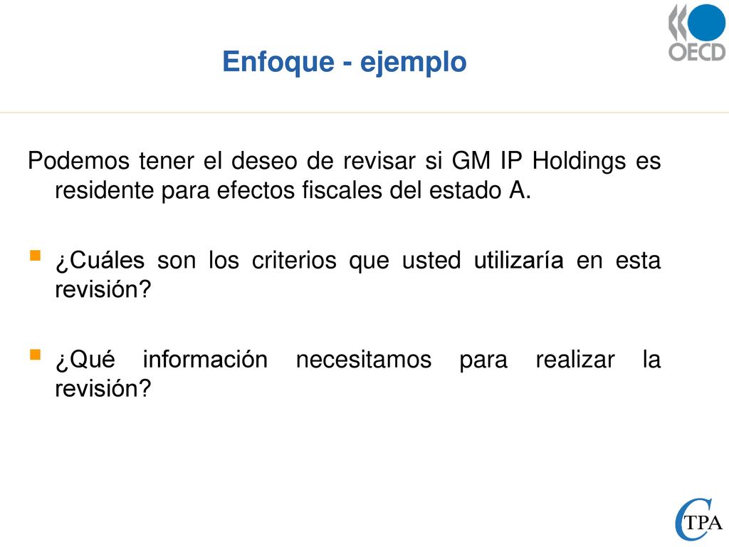 Enfoque - ejemplo Podemos tener el deseo de revisar si GM IP Holdings es residente para efectos fiscales del estado A.