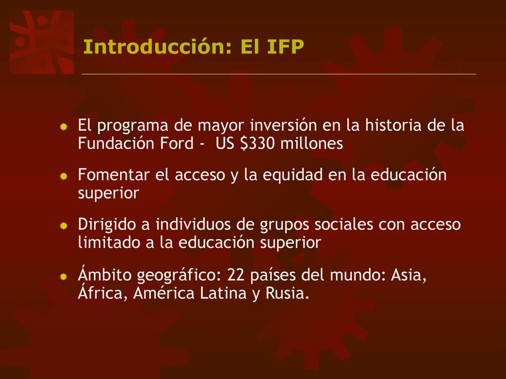 Introducción: El IFP El programa de mayor inversión en la historia de la Fundación Ford - US $330 millones.
